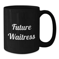 Load image into Gallery viewer, Funny Future Waitress Gifts for Women Black Coffee Mugs - Gifts from Men, Valentine's Unique Gifts for Waitress, Funny Quote - Additional
