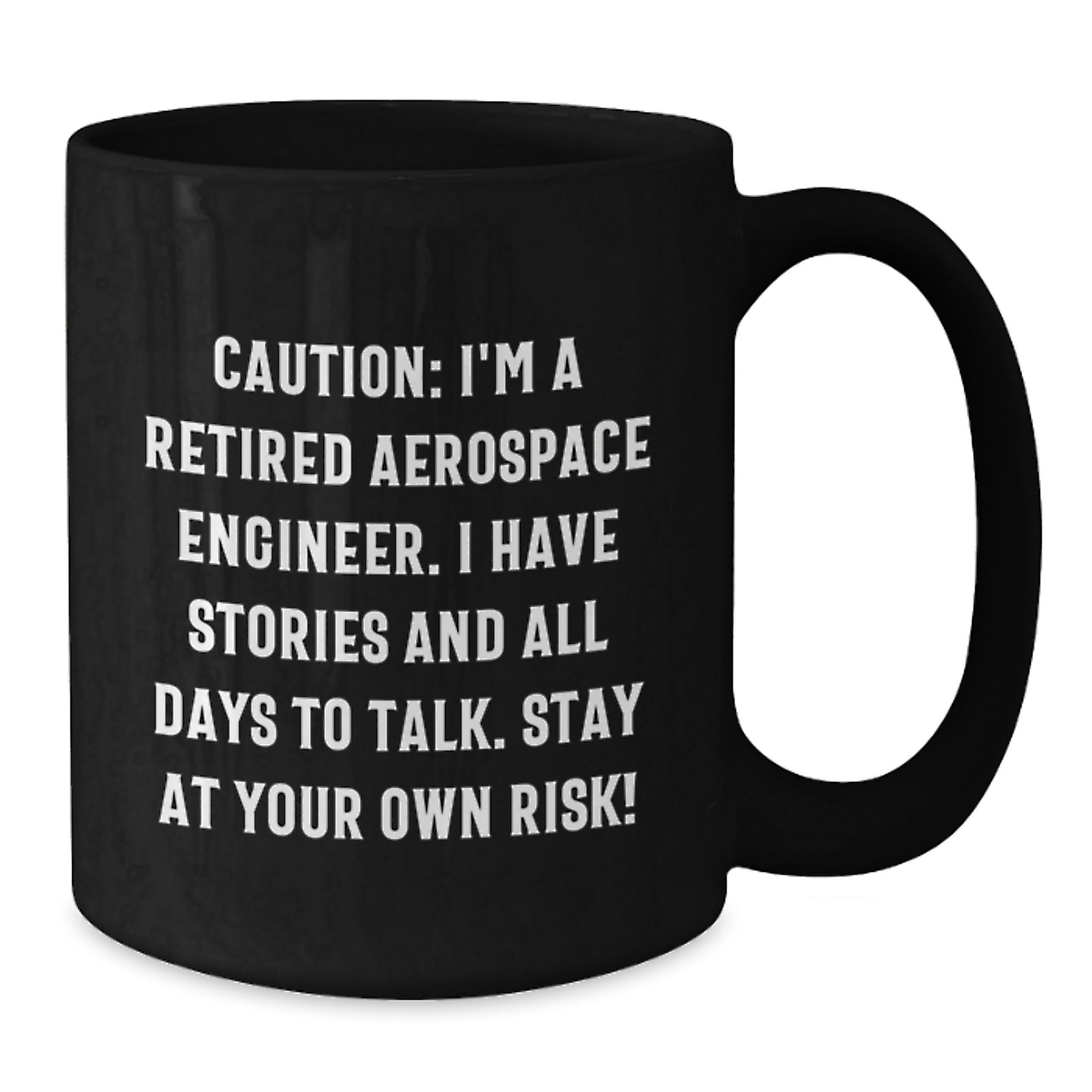 Funny Aerospace Engineer Gifts from Friends to Friends - Men and Women Valentine's Unique Coffee Mugs - 'Caution: Retired Aerospace Engineer' - Additional