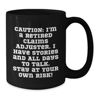 Load image into Gallery viewer, Funny Claims Adjuster Valentine's Gifts from Friends, Black Coffee Mug with Retired Claims Adjuster Cautionary Warning, Great Humorous Gift for Men or Women - Additional
