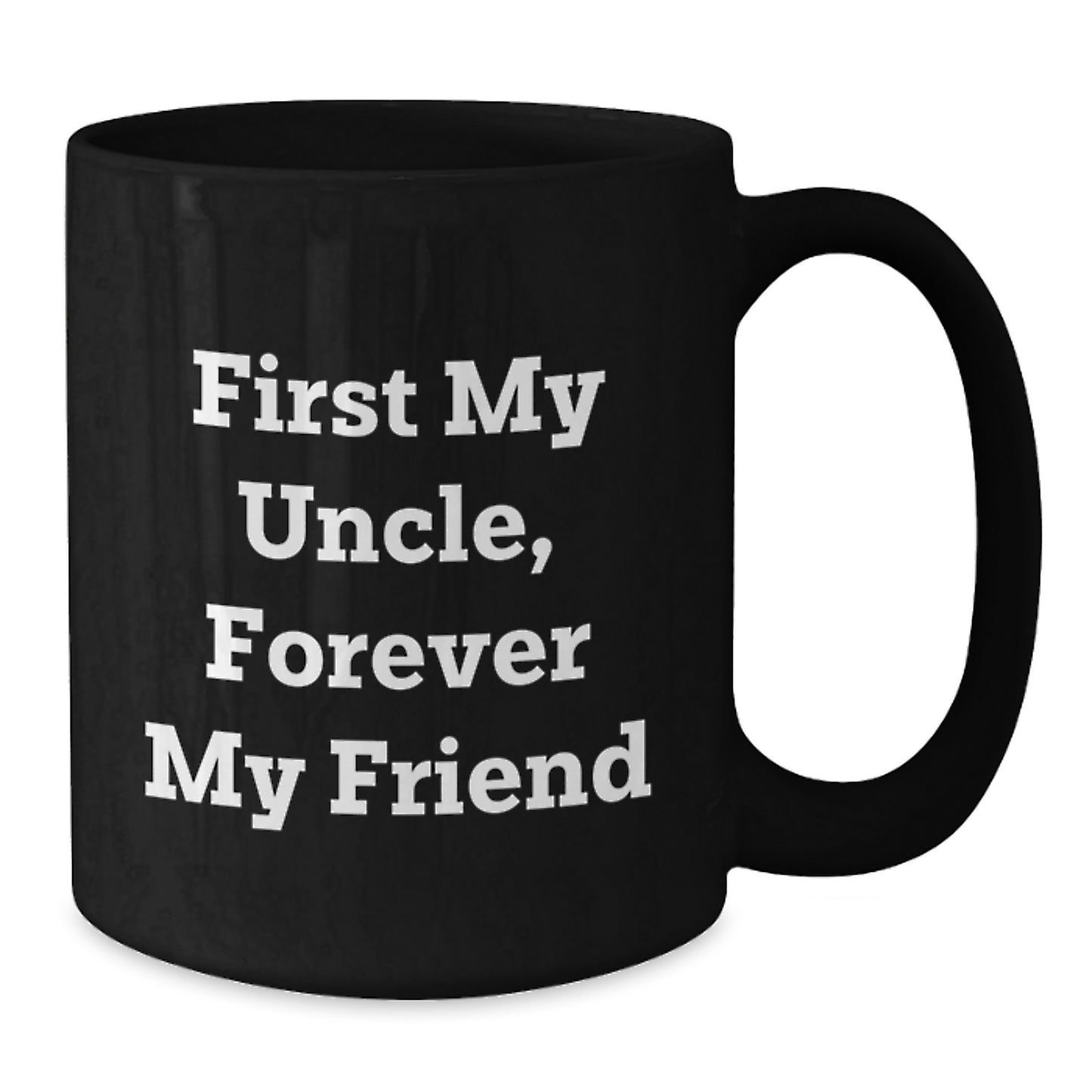 Funny Quotes Uncle Gifts - Black Coffee Mug for Men, Unique Valentine's Unique Gifts from Family to Uncle, Black Coffee Mug, 'First My Uncle, Forever My Friend' - Additional