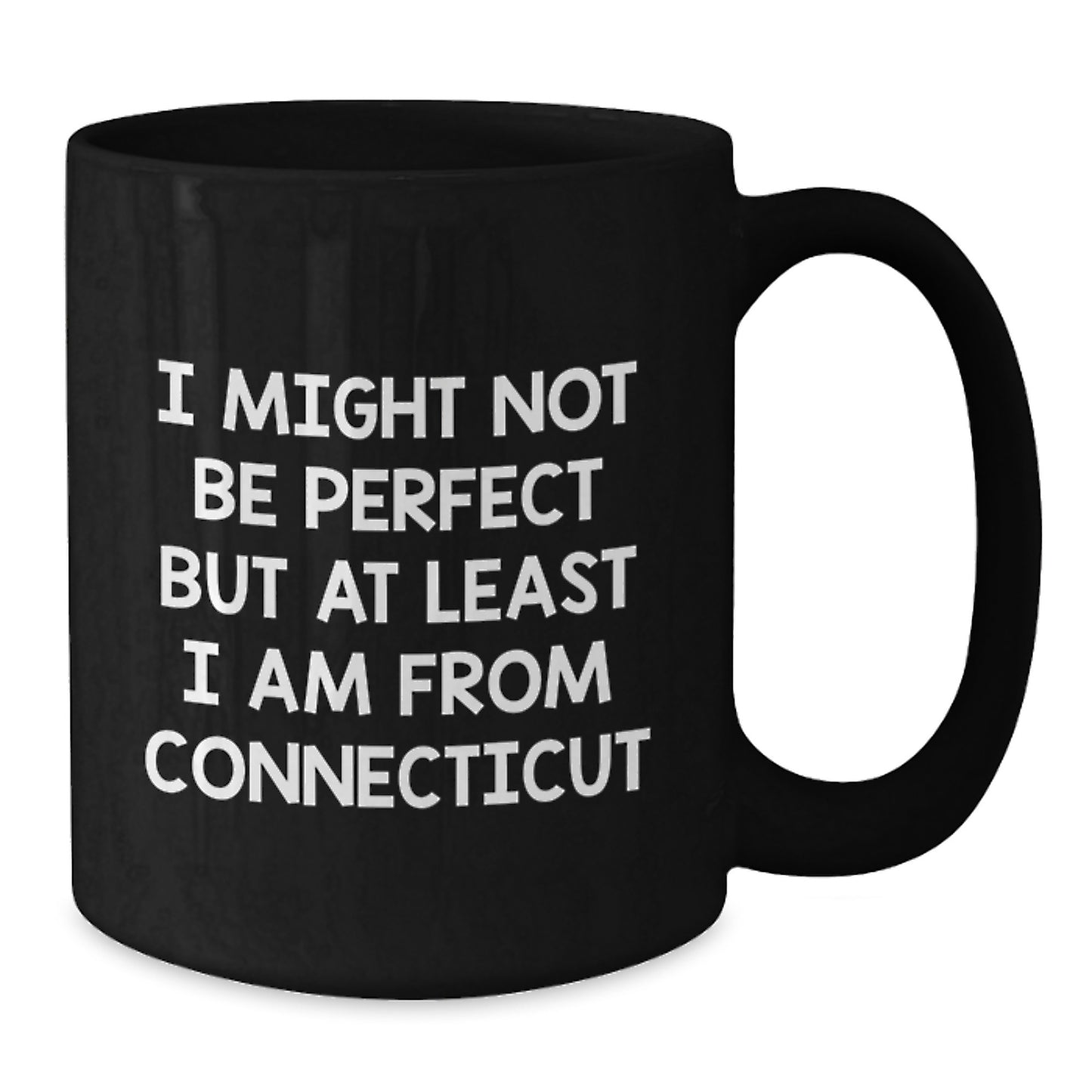Funny Connecticut Gifts from Men to Friends and Family, 'I Might Not Be Perfect But At Least I Am From Connecticut' Black Coffee Mug for Graduation - Additional