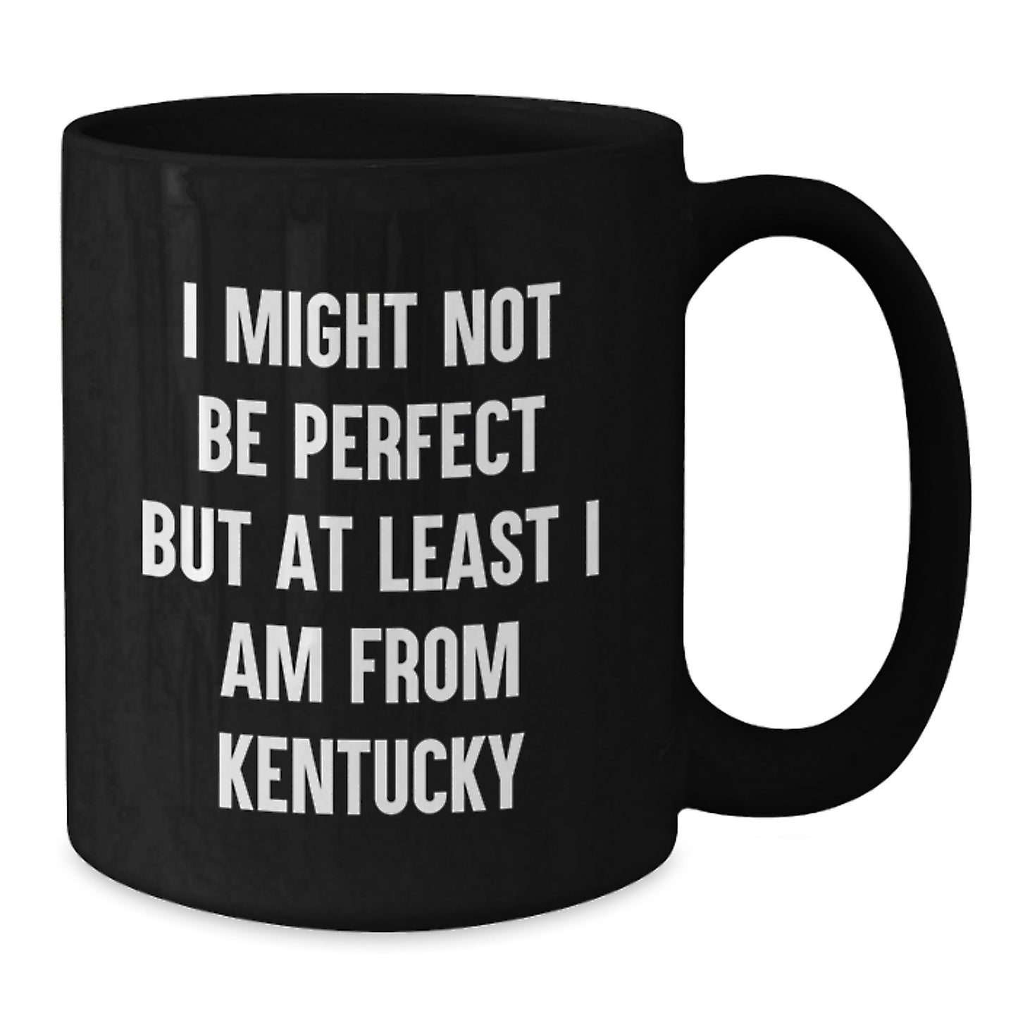 Funny Kentucky Coffee Mug, Ideal Gift for Kentucky Graduates, I Might Not Be Perfect But At Least I Am From Kentucky - Additional