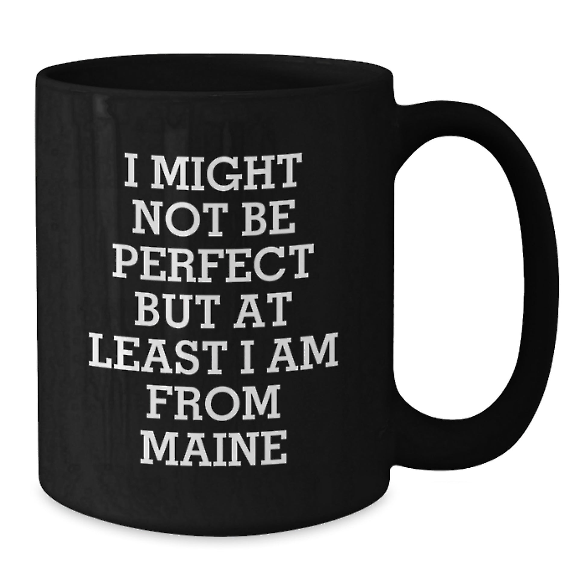 Maine Proud Black Coffee Mug, Funny Gifts from Friends to Family, Perfect for Graduation, 'I Might Not Be Perfect But At Least I Am From Maine' - Additional