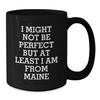 Load image into Gallery viewer, Maine Proud Black Coffee Mug, Funny Gifts from Friends to Family, Perfect for Graduation, &#39;I Might Not Be Perfect But At Least I Am From Maine&#39; - Additional
