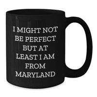 Load image into Gallery viewer, Funny Maryland Coffee Mug for Graduates, Gifts from Family to Friends, Black Ceramic 11oz or 15oz, Perfect for Maryland Enthusiasts, 'I Might Not Be Perfect But At Least I Am From Maryland' - Additional
