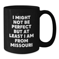 Load image into Gallery viewer, Funny Missouri Black Coffee Mugs Gifts From Friends - I Might Not Be Perfect But At Least I Am From Missouri Gifts for Her Him Family Coworkers - Additional
