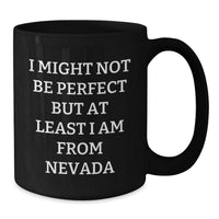 Load image into Gallery viewer, Fun Nevada Gifts for Friends from the Silver State, I Might Not Be Perfect But At Least I Am From Nevada, Funny Black Coffee Mugs for Men and Women - Additional
