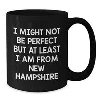 Load image into Gallery viewer, Funny New Hampshire Gifts from Friends - Black Coffee Mug I Might Not Be Perfect But At Least I Am From New Hampshire - Additional

