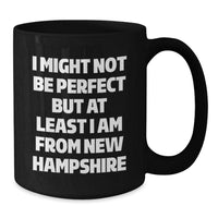 Load image into Gallery viewer, Funny New Hampshire Gifts for Friends from New Hampshire, Black Coffee Mug I Might Not Be Perfect But At Least I Am From New Hampshire, Christmas Unique Gifts for Women - Additional
