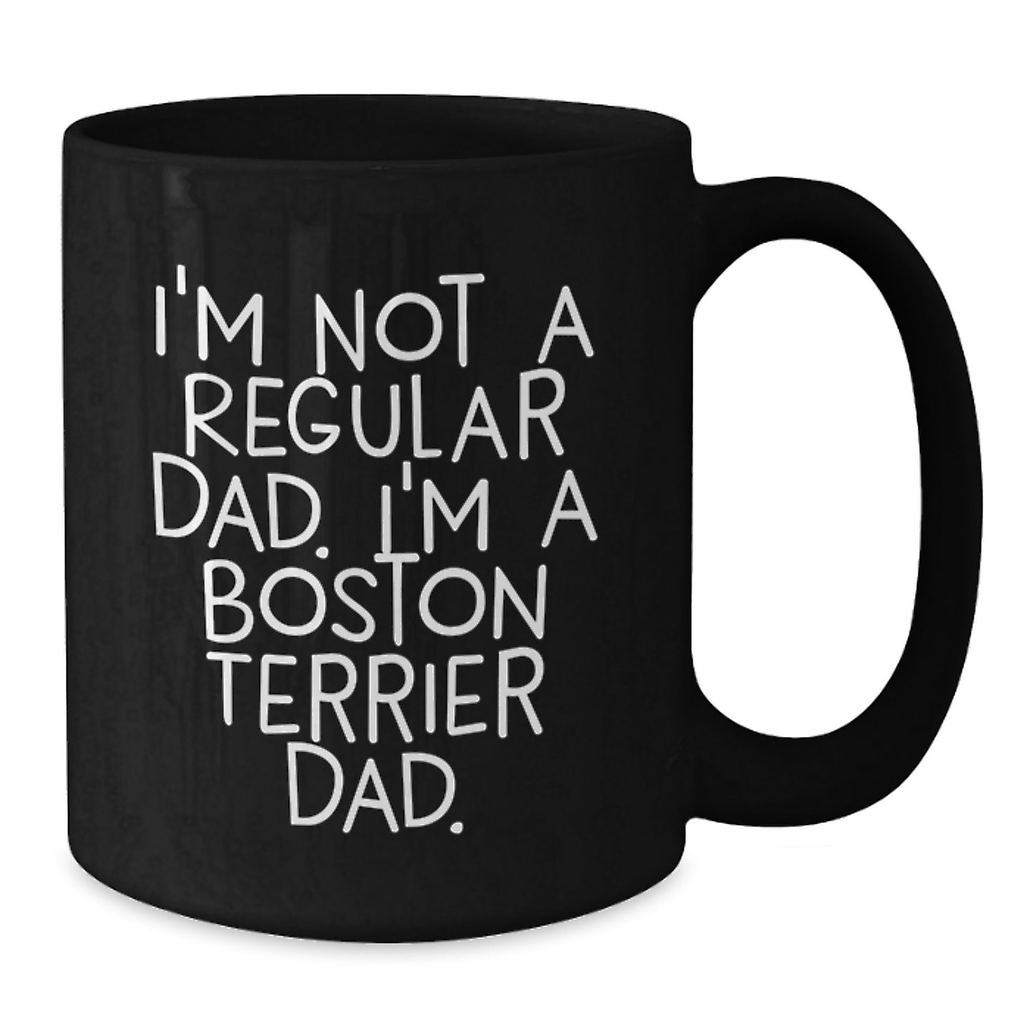 Funny Boston Terrier Dad Gifts for Men, Women, or Friends, Unique Graduation Mug, Black Coffee Mug, I'm Not A Regular Dad. I'm A Boston Terrier Dad. - Additional