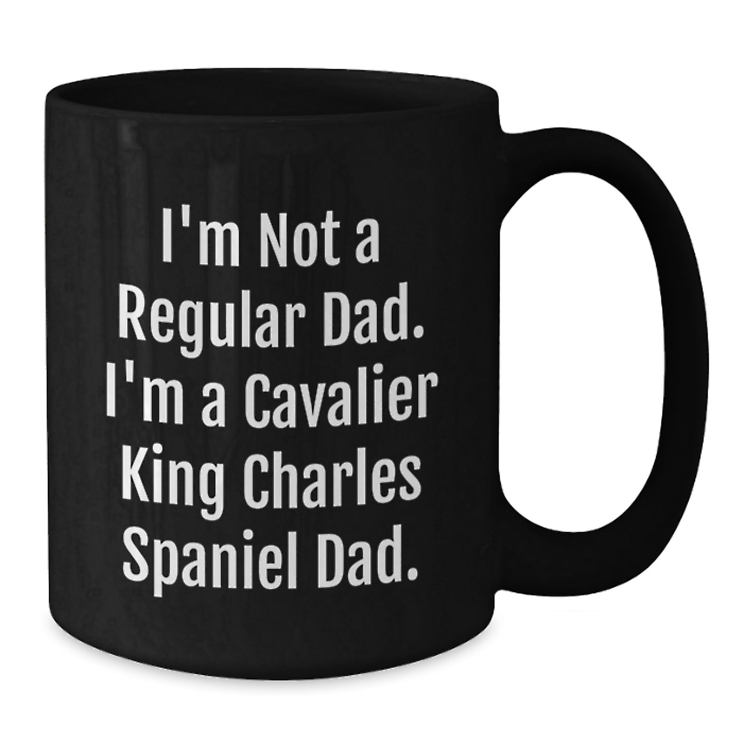 Funny Cavalier King Charles Spaniel Dad Gifts - Black Coffee Mug for Graduation - 'I'm Not A Regular Dad. I'm A Cavalier King Charles Spaniel Dad.' - Additional