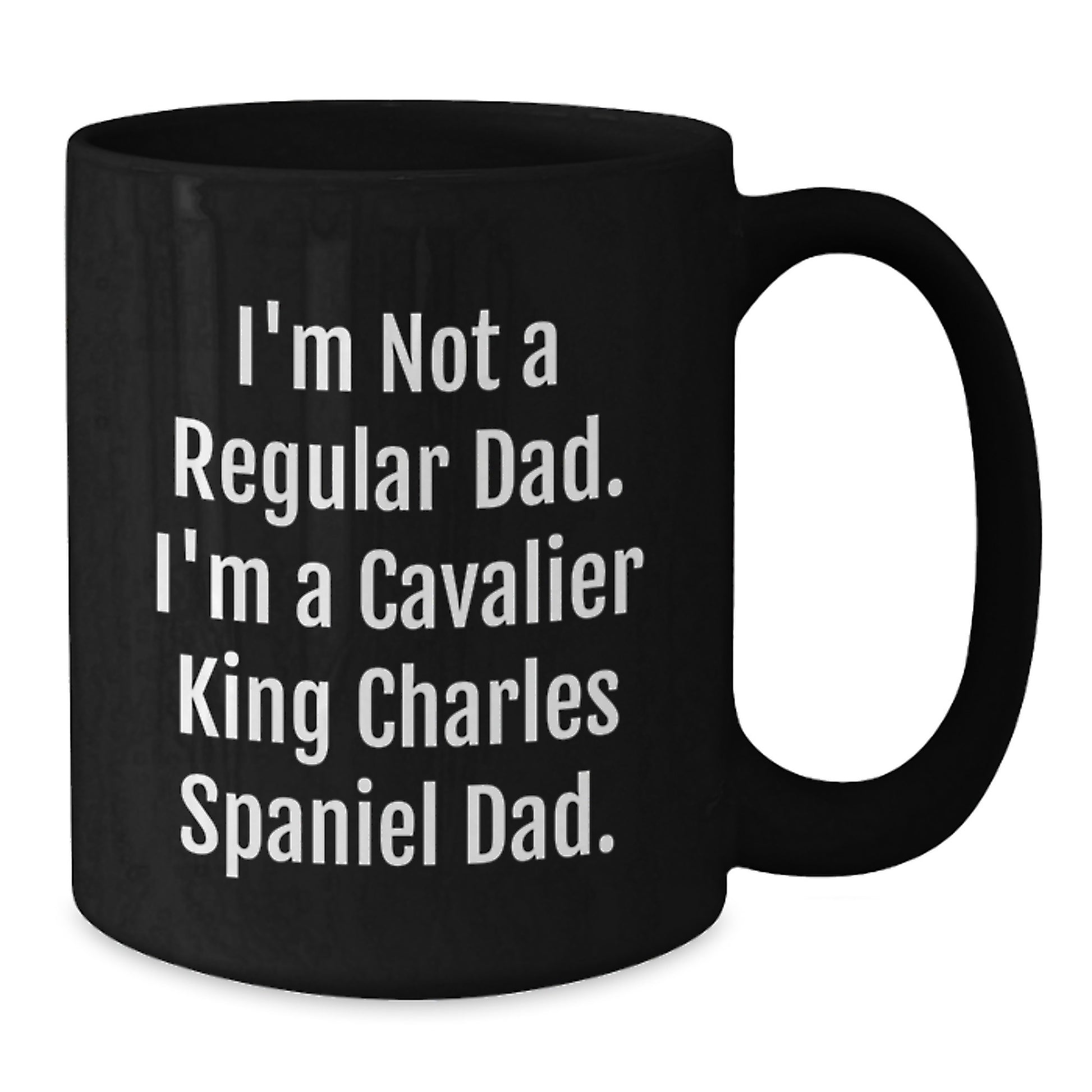 Funny Cavalier King Charles Spaniel Dad Gifts - Black Coffee Mug for Graduation - 'I'm Not A Regular Dad. I'm A Cavalier King Charles Spaniel Dad.' - Additional