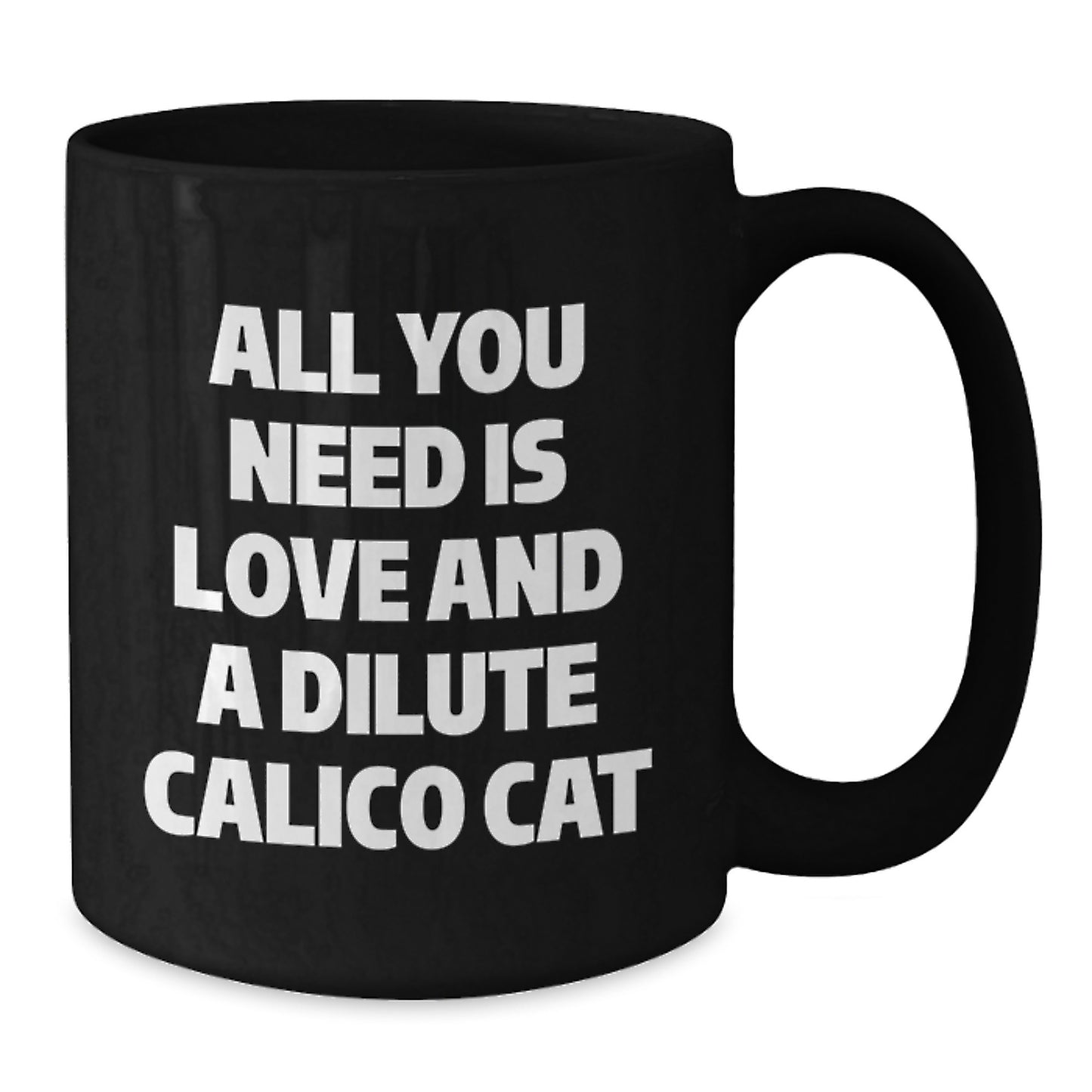 Funny Dilute Calico Cat Gifts for Christmas - All You Need Is Love Mug, Black Ceramic Coffee Cup for Women, Friends, Coworkers, or Family, 11oz or 15oz Dishwasher Safe - Additional