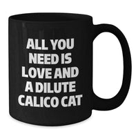 Load image into Gallery viewer, Funny Dilute Calico Cat Gifts for Christmas - All You Need Is Love Mug, Black Ceramic Coffee Cup for Women, Friends, Coworkers, or Family, 11oz or 15oz Dishwasher Safe - Additional
