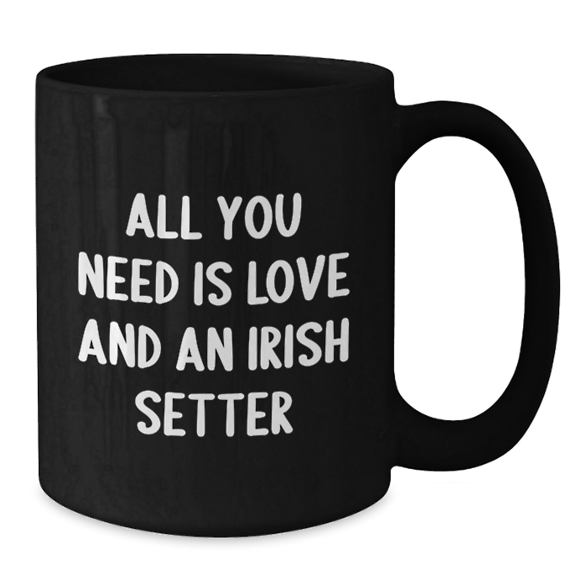 Funny Irish Setter Dog Gifts for Graduation - Black Coffee Mug with 'All You Need Is Love And An Irish Setter' - Additional