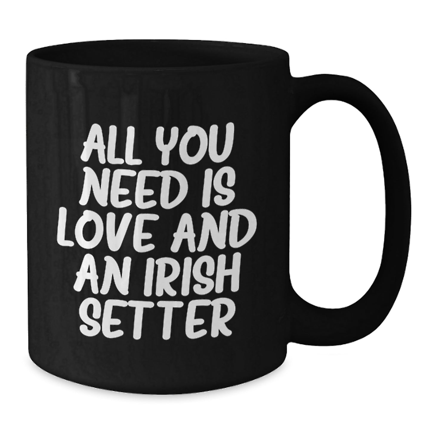 Irish Setter Dog Lover Gifts from Family Friends, 'All You Need Is Love And An Irish Setter' Black Coffee Mug - Additional