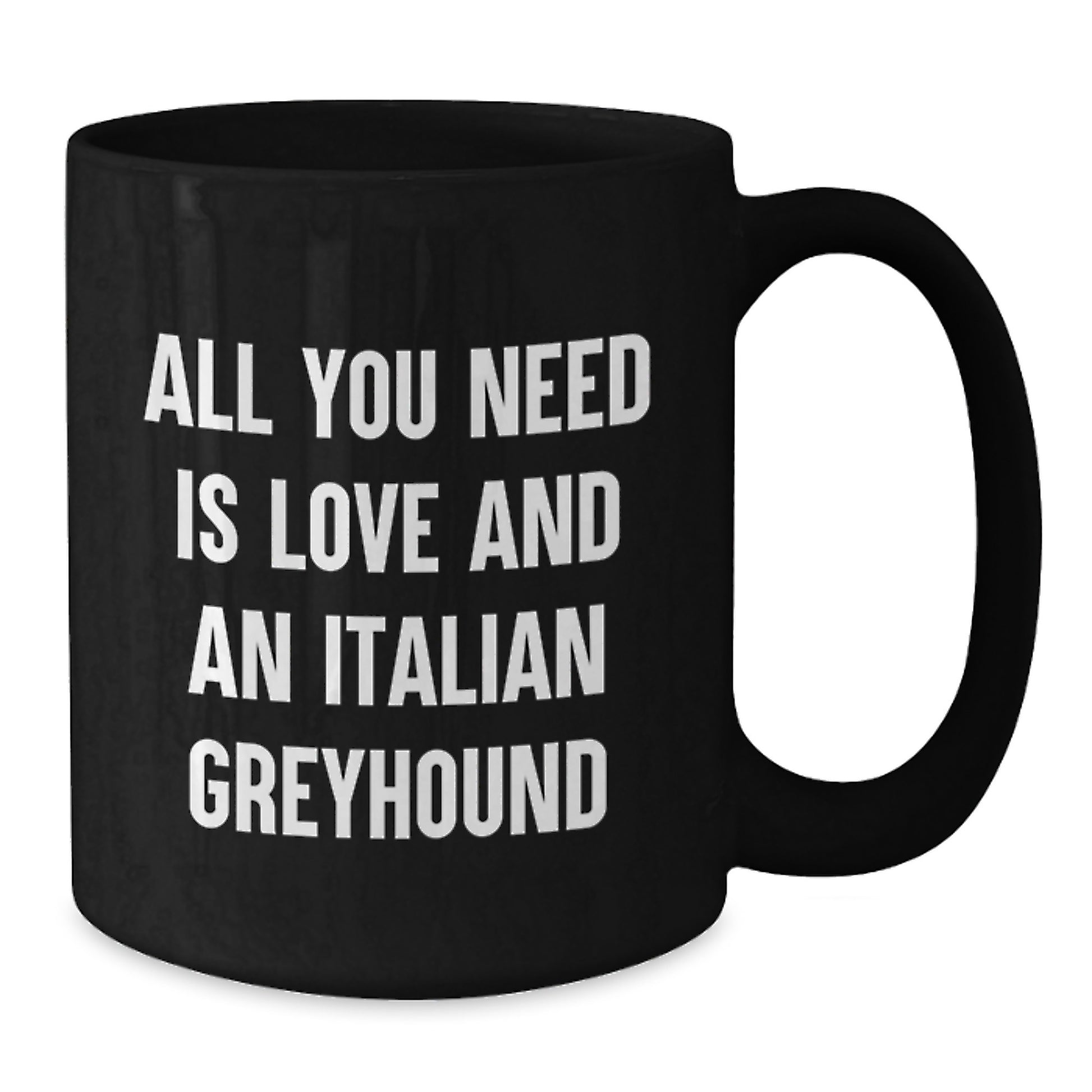 Funny Italian Greyhound Dog Gifts for Men from Friends, Unique Graduation Unique Black Coffee Mug for Italian Greyhound Dog Owners, 'All You Need Is Love And An Italian Greyhound' - Additional