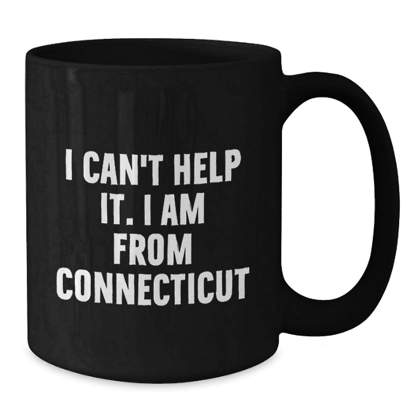 Funny Quote Gifts for Connecticut Men - I Can't Help It. I Am From Connecticut Black Coffee Mug, Gifts from Friends to Graduation Unique Gifts for Him - Additional