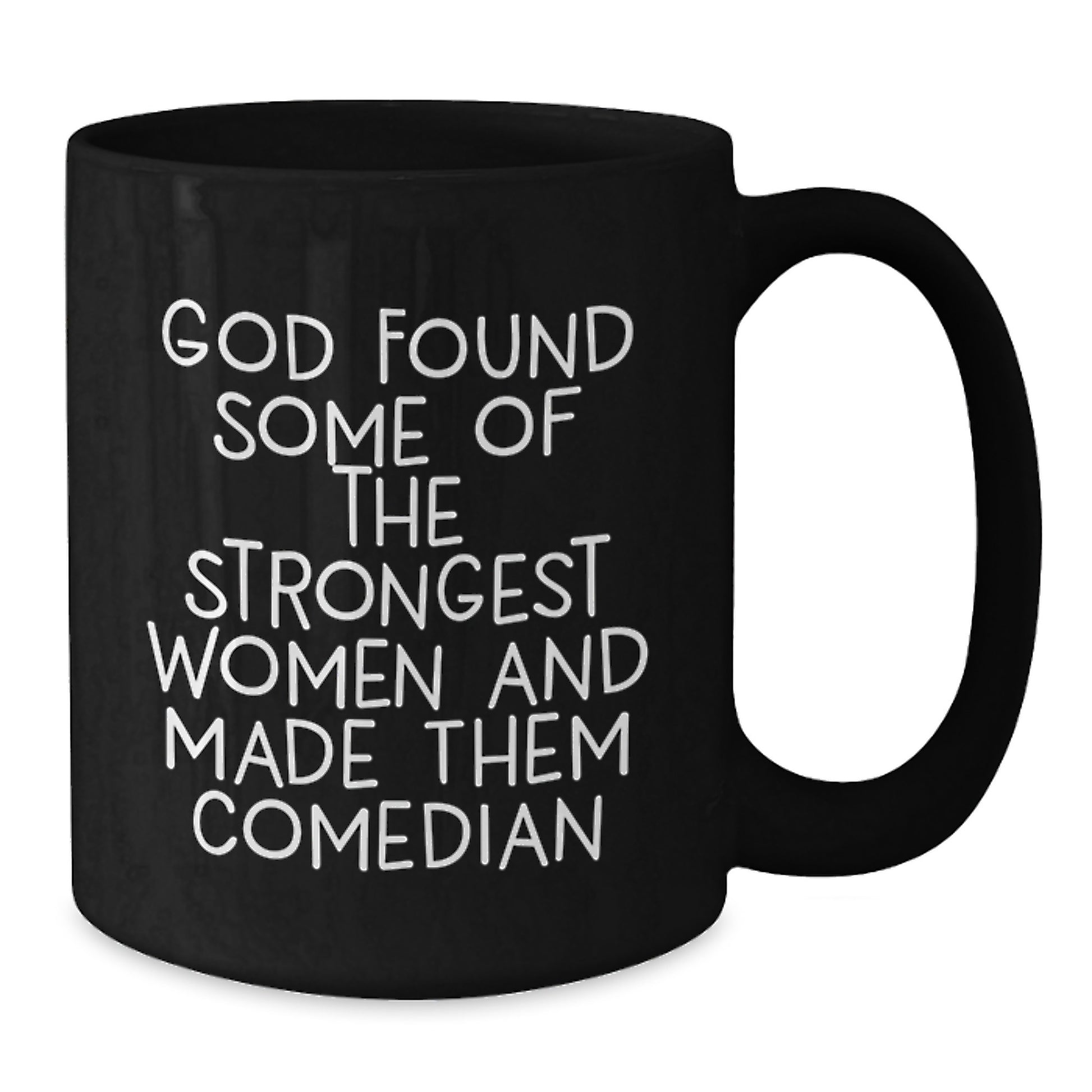 Funny Comedian Gifts from Men to Women, Black Coffee Mug for Comedian Fans on Graduation Day - 'God Found Some Of The Strongest Women And Made Them Comedian' - Additional