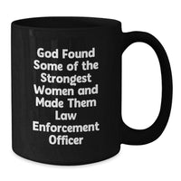 Load image into Gallery viewer, Funny Law Enforcement Officer Gifts from Men, Women, Friends, Coworkers, Family - Black Coffee Mug - 'God Found Some Of The Strongest Women And Made Them Law Enforcement Officer' - Additional
