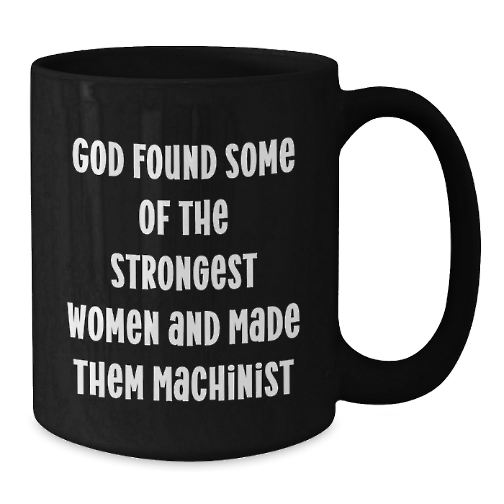 Funny Machinist Gifts for Men from Friends - Graduation Unique Mugs for Strong Women Made Machinist - Black Coffee Mug - Additional