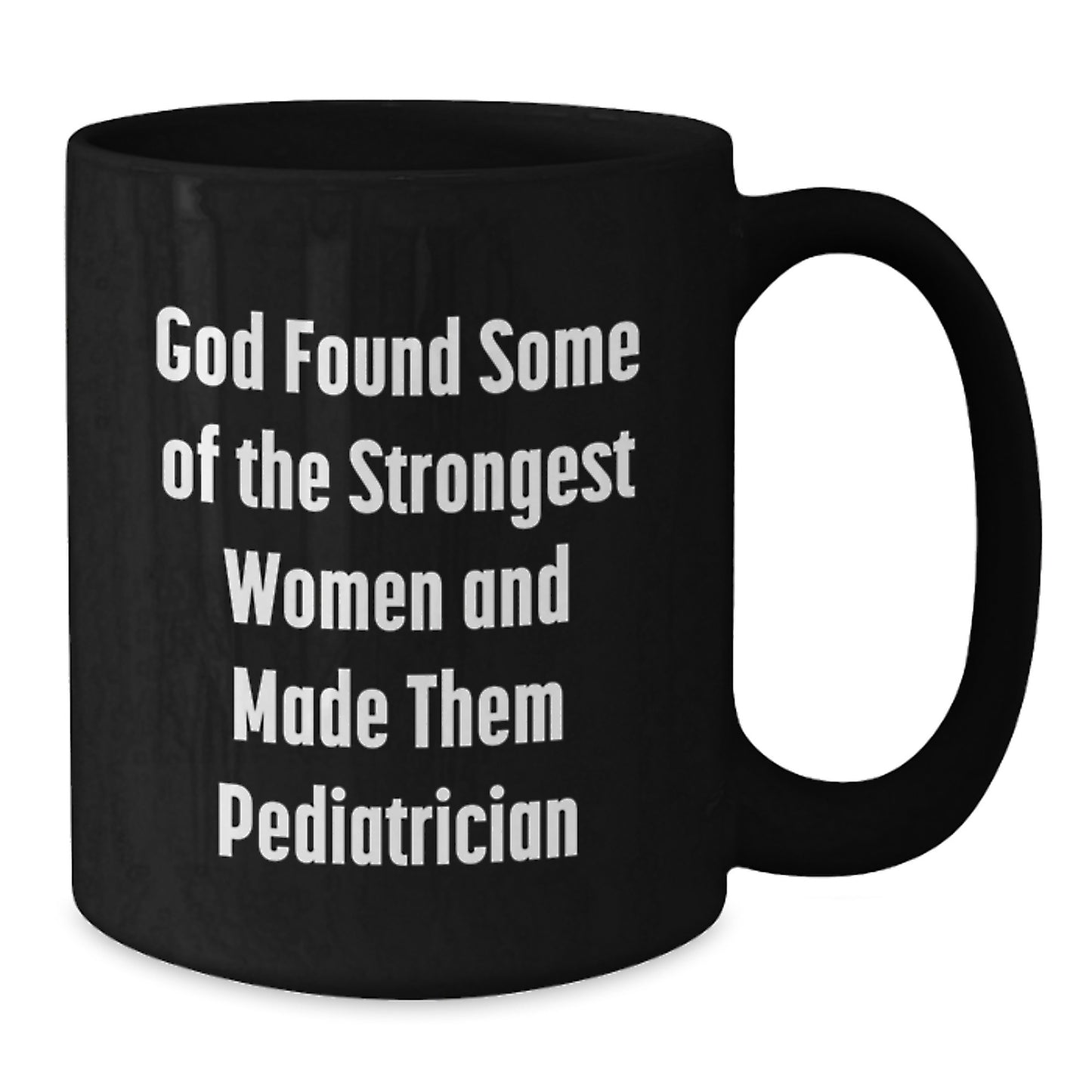 Funny Pediatrician Gifts for Women, Black Coffee Mug, 'God Found Some Of The Strongest Women And Made Them Pediatrician' Quote, Gifts from Friends, Family, Coworkers, Unique Graduation Gifts - Additional