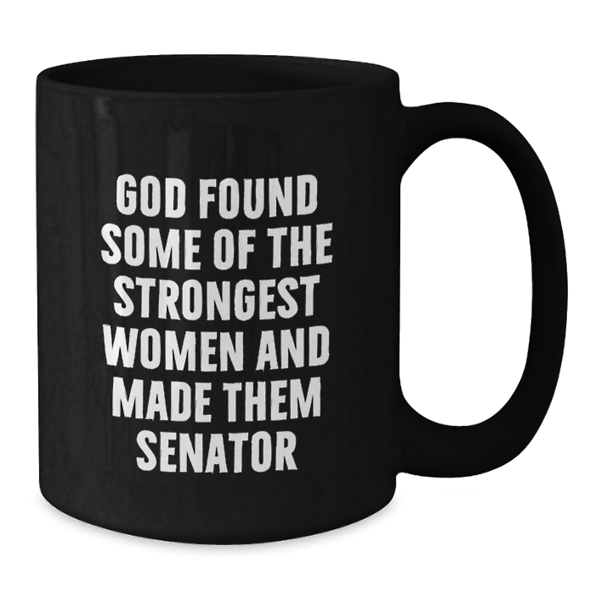 Funny Senator Gifts for Men, Women Friends Coworkers from Family - God Found Strongest Women Made Them Senator Black Coffee Mug - Additional