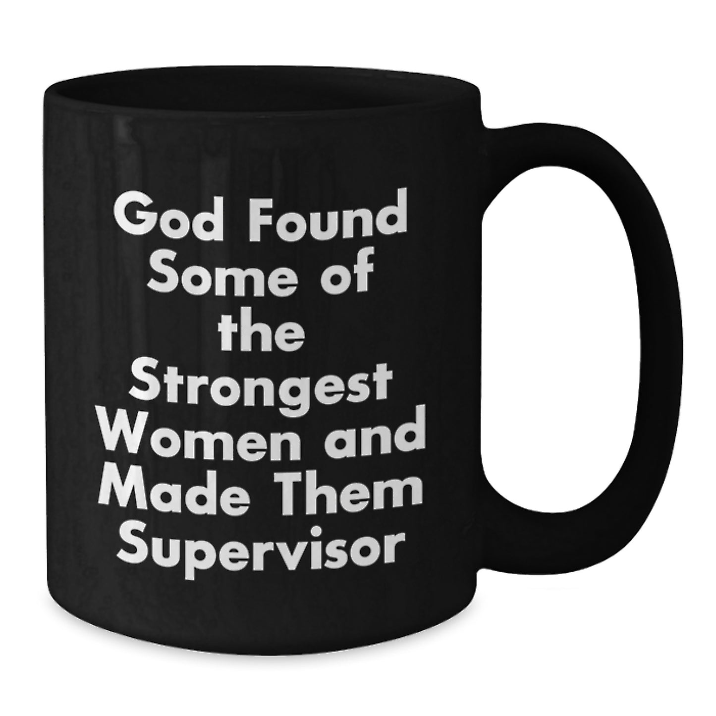Funny Supervisor Gifts from Friends for Supervisor, Black Coffee Mug with 'God Found Some Of The Strongest Women And Made Them Supervisor' Quote, Graduation Unique Gifts for Supervisor - Additional