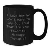 Load image into Gallery viewer, Funny Massage Therapist Gifts for Women - I Love How We Don&#39;t Have To Say Out Loud That I&#39;m Your Favorite, Black Coffee Mug for Christmas Unique Gifts from Friends - Additional

