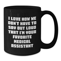 Load image into Gallery viewer, Funny Medical Assistant Christmas Unique Gifts from Coworkers to Medical Assistant Friends Black Coffee Mugs, I Love How We Don&#39;t Have To Say Out Loud That I&#39;m Your Favorite Medical Assistant - Additional
