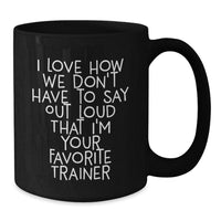 Load image into Gallery viewer, Funny Trainer Quote Gifts for Trainers, Gifts from Friends, Gifts for Trainers, Black Coffee Mug - Graduation Unique Gifts from Friends and Family - Additional
