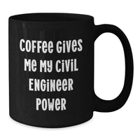 Load image into Gallery viewer, Funny Civil Engineer Gifts for Men, Women, Coworkers, Friends, and Family - Black Coffee Mug, 11oz or 15oz - Coffee Gives Me My Civil Engineer Power - Additional
