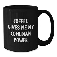 Load image into Gallery viewer, Funny Gifts from Friends Comedian Christmas Unique Mugs Coffee Gives Me Comedian Power Black Ceramic Mugs - Additional
