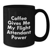 Load image into Gallery viewer, Funny Flight Attendant Gifts from Men, Women, Friends, Coworkers or Family, Black Coffee Mug, Coffee Gives Me My Flight Attendant Power - Additional
