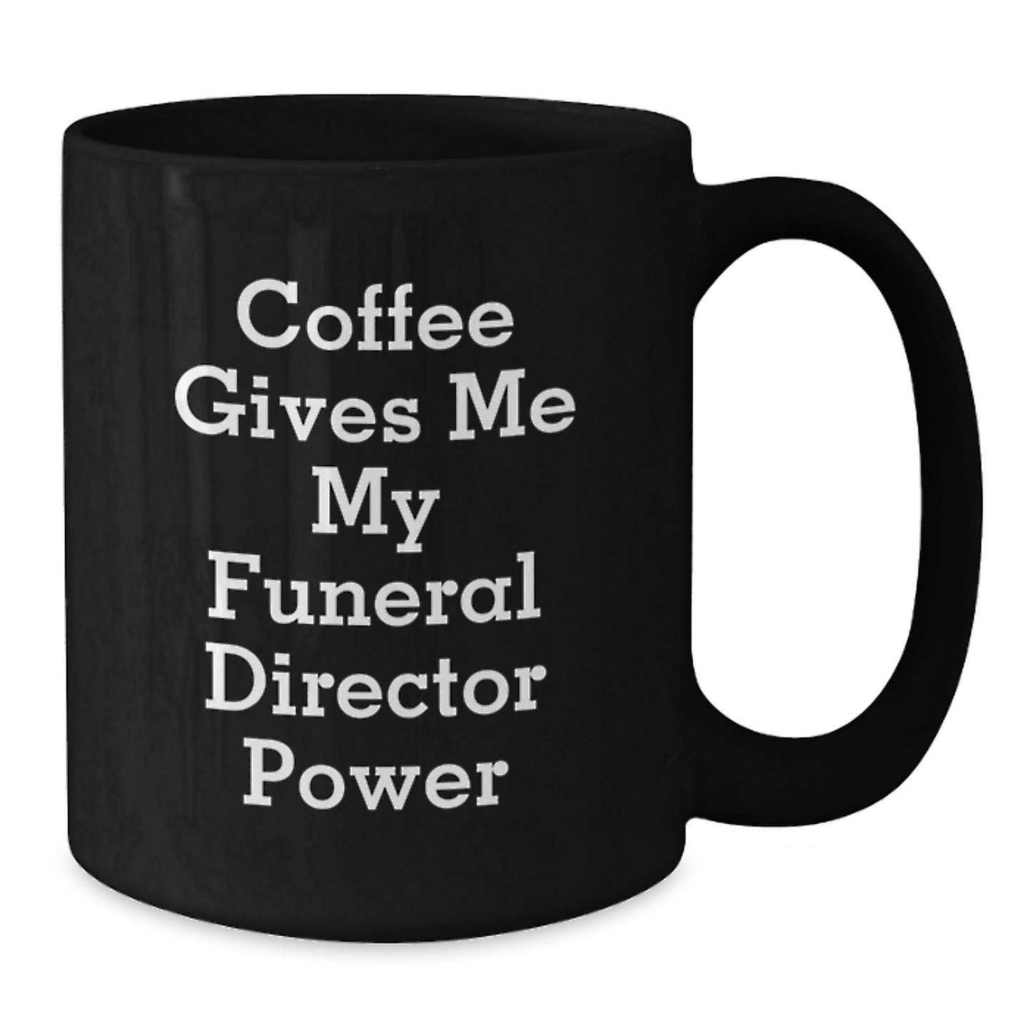 Funny Graduation Gifts for Funeral Director Friends - Black Coffee Mug with Coffee Gives Me My Funeral Director Power Quote - Additional
