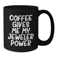 Load image into Gallery viewer, Funny Jeweler Gifts from Friends - 'Coffee Gives Me My Jeweler Power' Black Coffee Mug for Birthday, Gifts for Jeweler, Men, Women, Family, Coworkers - Additional
