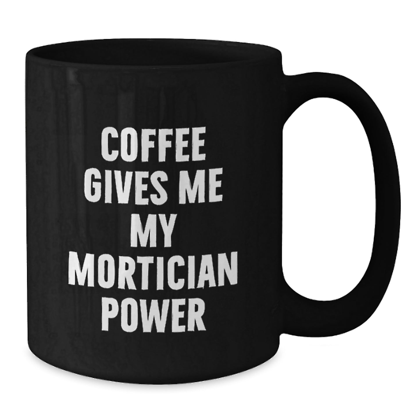 Mortician Humor Funny Gifts from Men Women Family Friends for Graduation Unique Gifts, Black Coffee Mug with Quote 'Coffee Gives Me My Mortician Power' - Additional