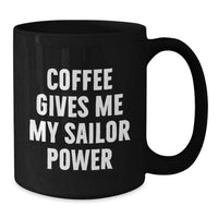 Load image into Gallery viewer, Funny Sailor Gifts for Men from Friends - Christmas Unique Mugs with &#39;Coffee Gives Me My Sailor Power&#39; Quote, Black Coffee Mug 11oz or 15oz - Additional
