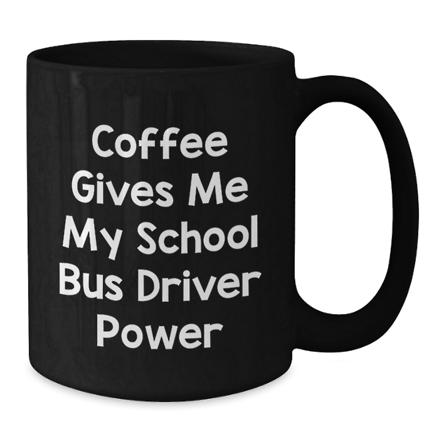 Funny School Bus Driver Gifts from Friends for School Bus Driver - Coffee Gives Me My School Bus Driver Power Black Coffee Mug for Christmas - Additional