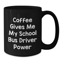Load image into Gallery viewer, Funny School Bus Driver Gifts from Friends for School Bus Driver - Coffee Gives Me My School Bus Driver Power Black Coffee Mug for Christmas - Additional
