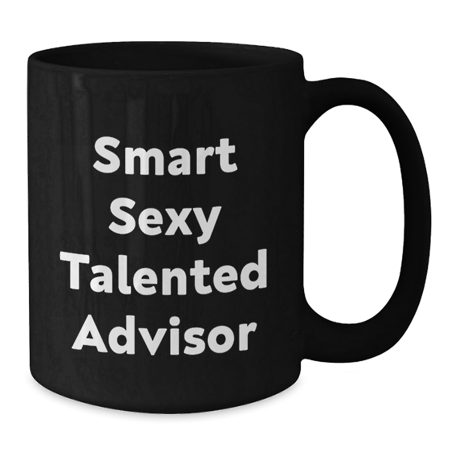Funny Gifts from Friends for Smart Sexy Talented Advisor - Black Coffee Mug, Valentine's Unique Gifts - Additional