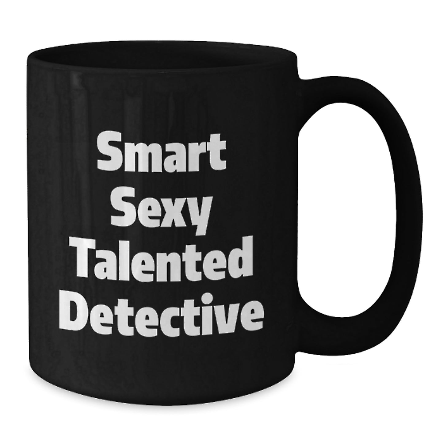 Smart Sexy Talented Detective Graduation Unique Gifts from Family to Detective Friends and Coworkers, Funny Detective Coffee Mug, Black Ceramic Mug 11oz or 15oz - Additional