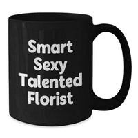 Load image into Gallery viewer, Gifts from Men - Smart Sexy Talented Florist Black Coffee Mug for Florist Women Friends, Valentine's Unique Gifts for Florist - Additional
