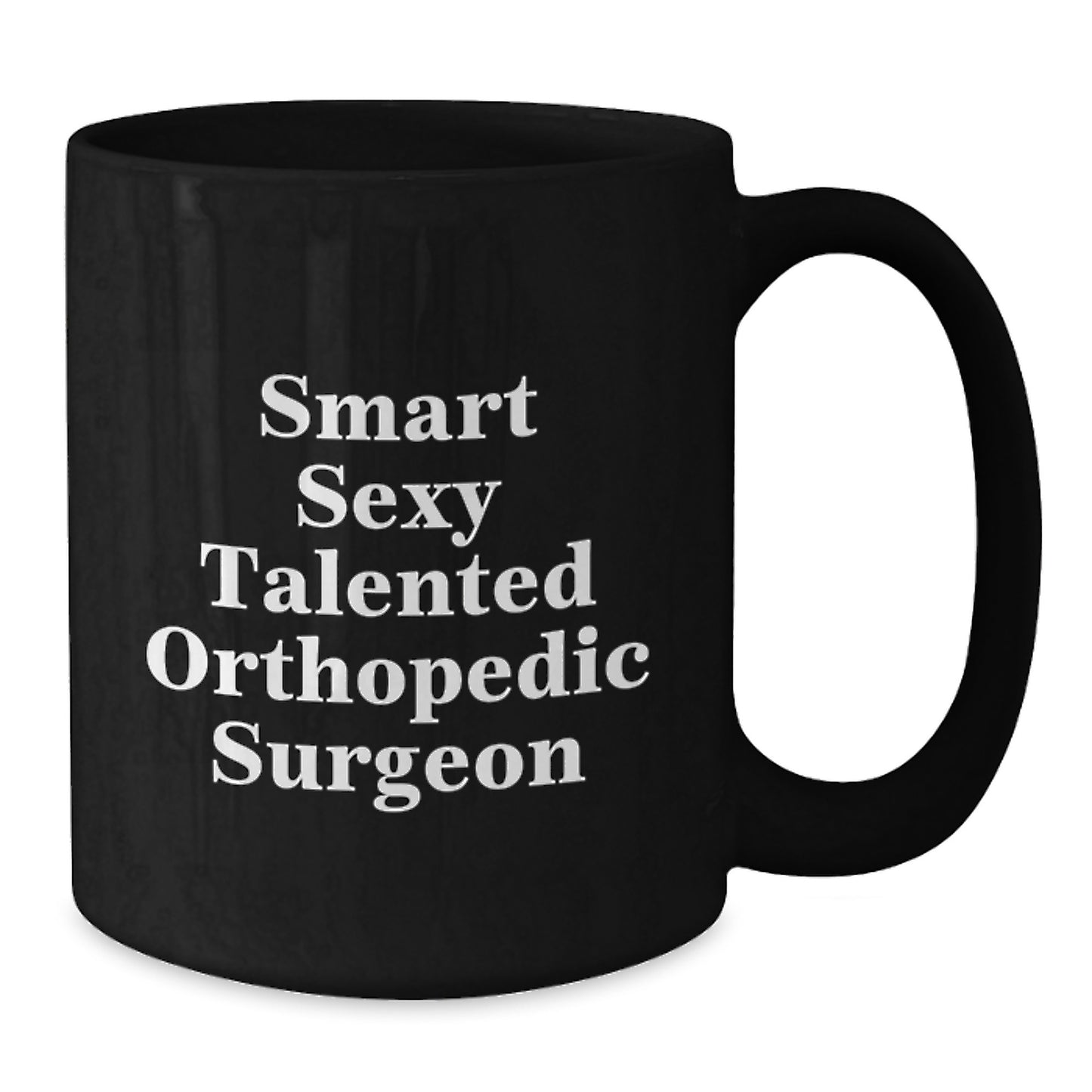 Smart Sexy Talented Orthopedic Surgeon Gifts for Men Funny Black Coffee Mugs from Family - Additional
