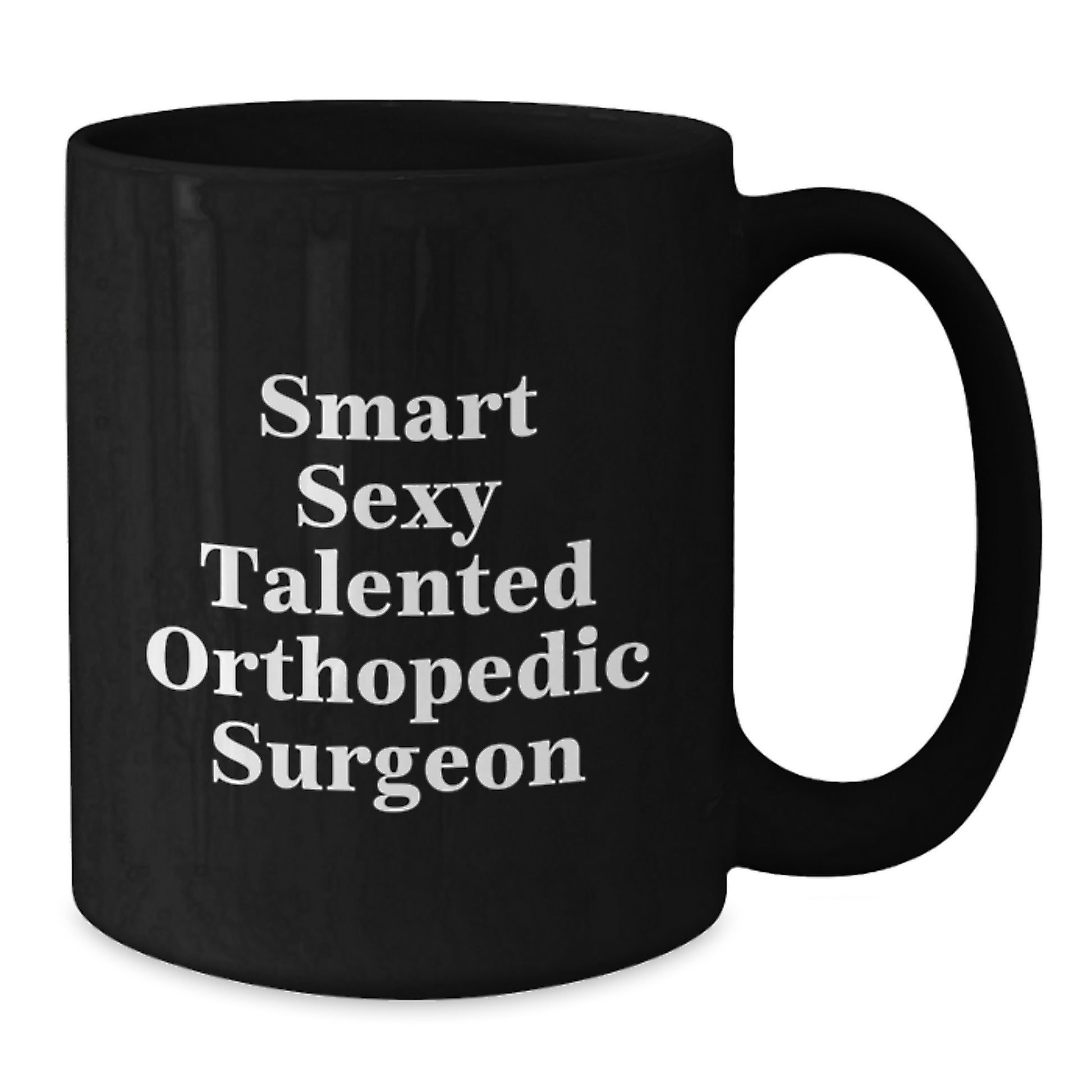 Smart Sexy Talented Orthopedic Surgeon Gifts for Men Funny Black Coffee Mugs from Family - Additional