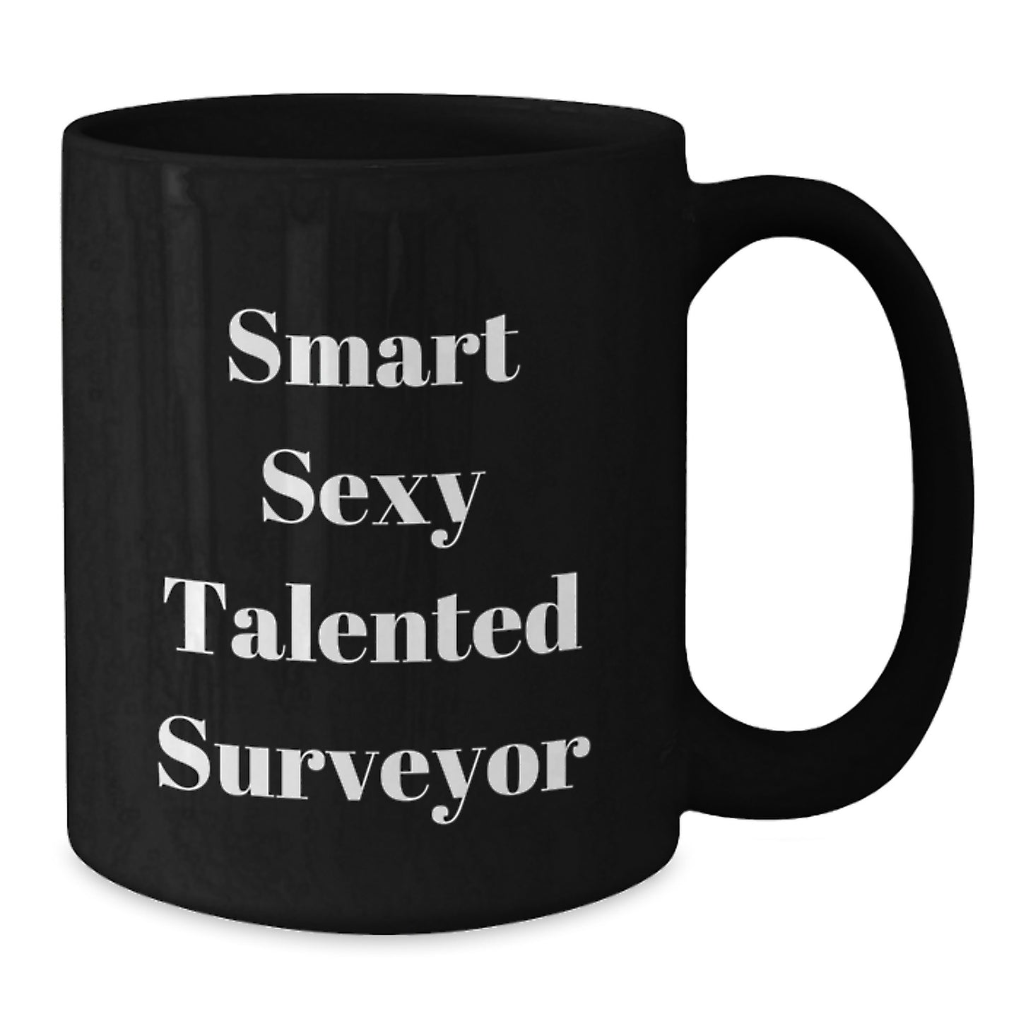 Funny Gifts from Friends for Smart Sexy Talented Surveyor - Black Coffee Mug, Perfect for Graduation Unique Gifts - Additional