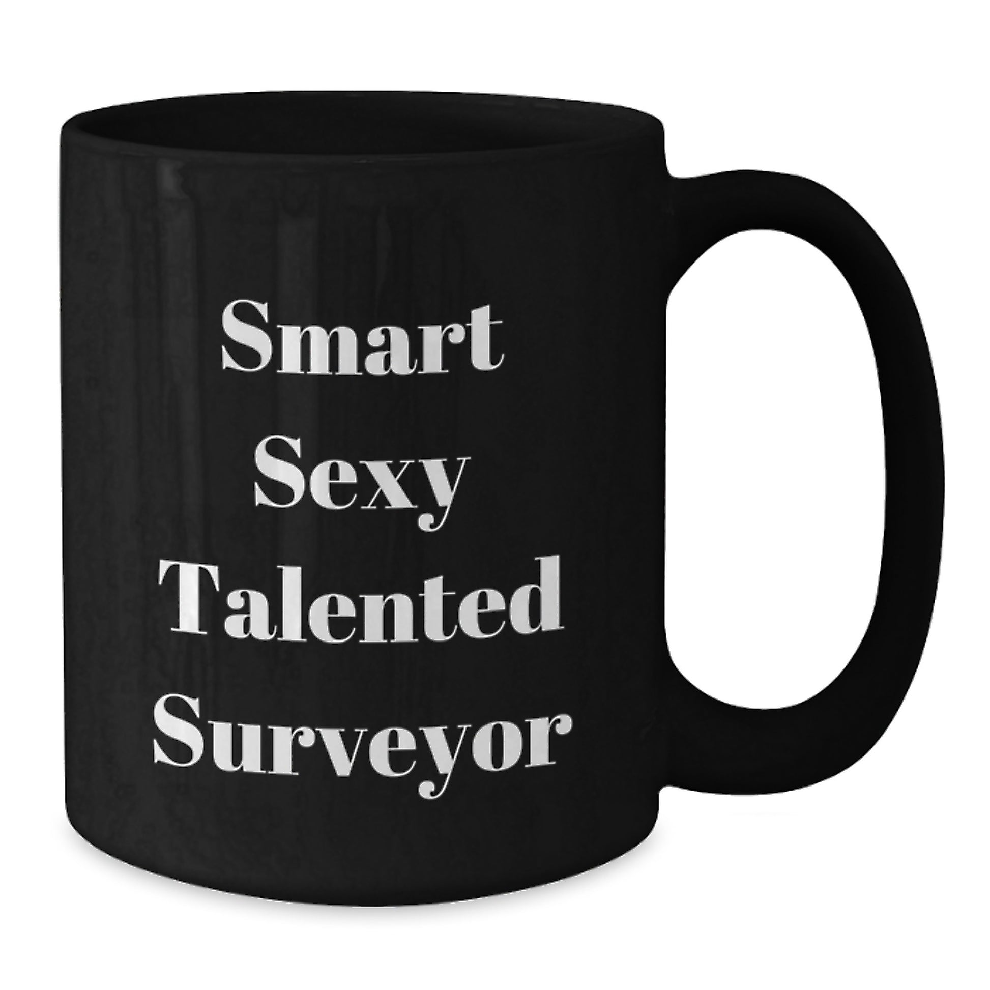 Funny Gifts from Friends for Smart Sexy Talented Surveyor - Black Coffee Mug, Perfect for Graduation Unique Gifts - Additional