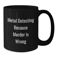 Load image into Gallery viewer, Metal Detecting Humor Funny Black Coffee Mug, Valentine's Unique Gifts for Metal Detecting Lovers, Gifts from Men to Women - Additional
