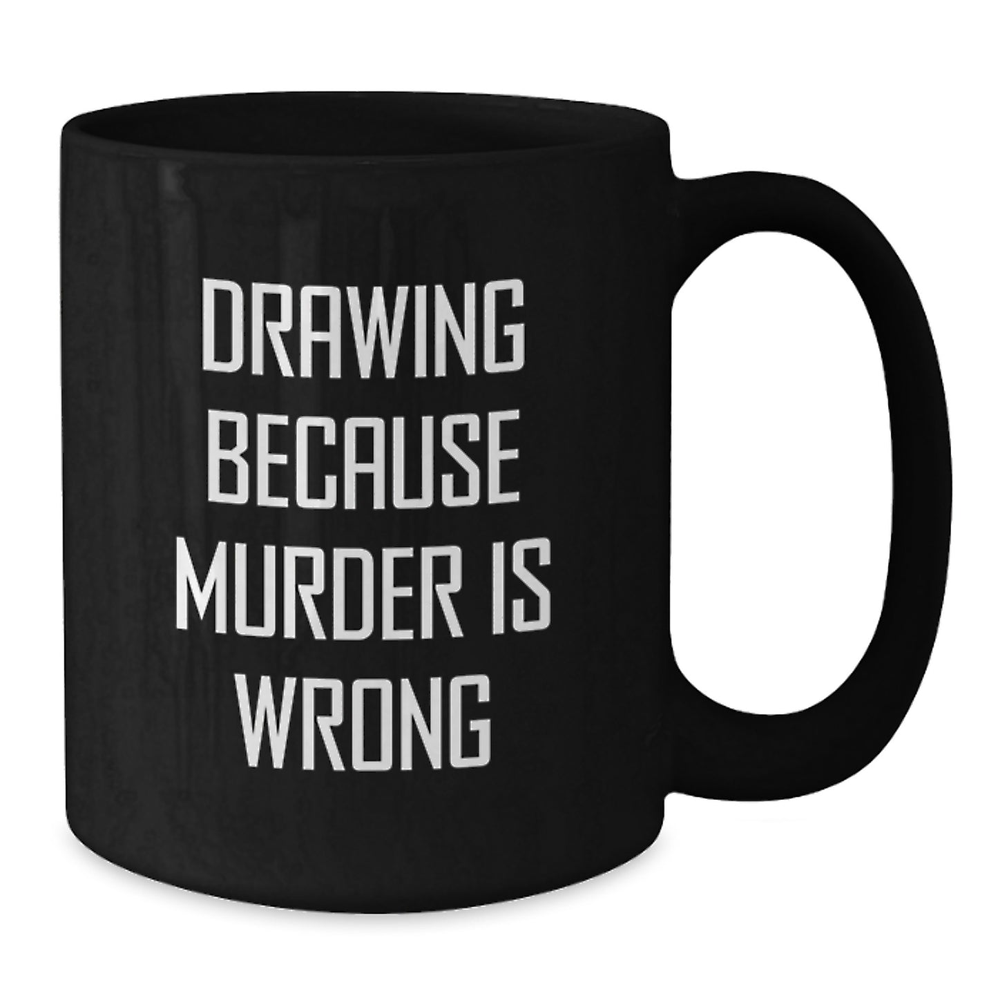 Funny Drawing Enthusiast Gifts from Men, Women, or Friends for Graduation Day, 'Drawing Because Murder Is Wrong' Black Coffee Mug - Additional