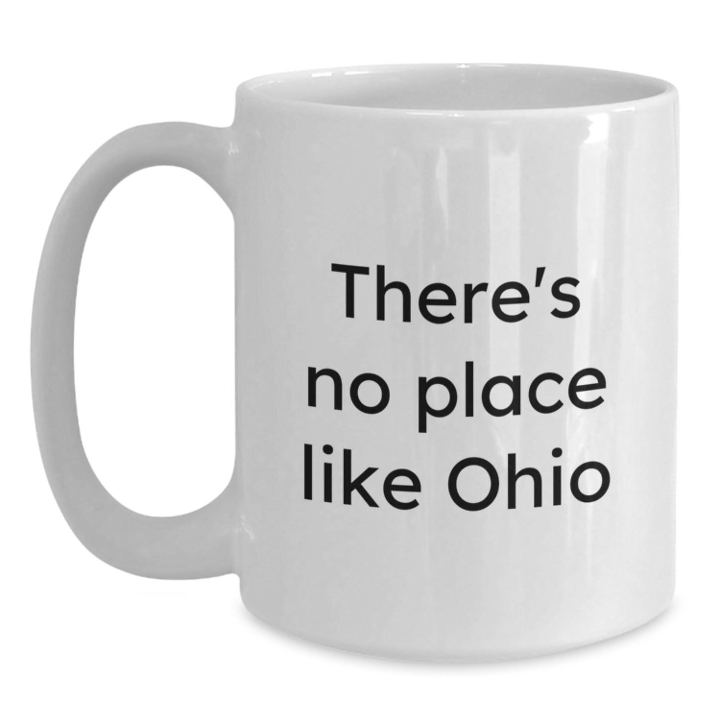 Funny Ohio Gifts for Men, White Coffee Mug - There's No Place Like Ohio, Perfect Ohio White Coffee Mug for Graduation from Friends - Main